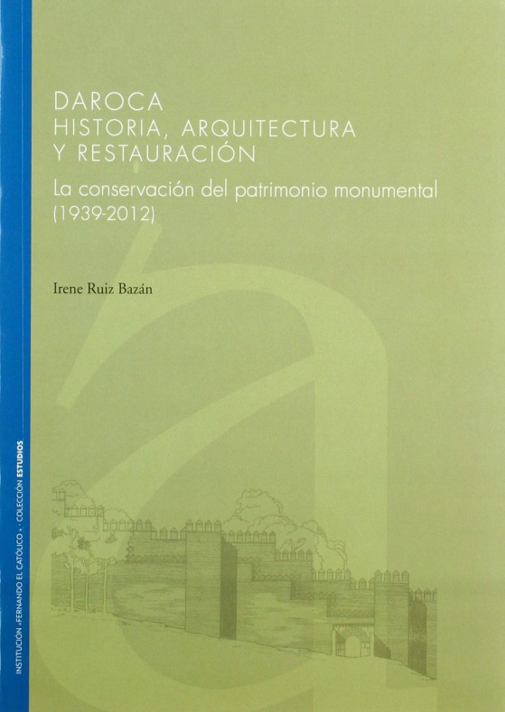 La Institución Fernando el Católico de la DPZ edita un libro sobre Daroca y la conservación de su patrimonio monumental